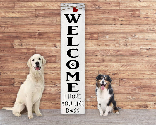 Welcome I Hope You Like Dogs Porch Sign